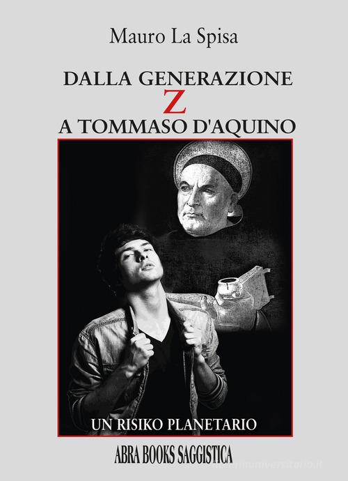 Dalla generazione Z a Tommaso d'Aquino. Un risiko planetario di Mauro La Spisa, edito da Abrabooks