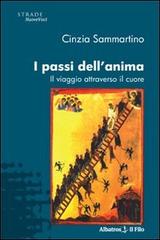 I passi dell'anima. Il viaggio attraverso il cuore di Cinzia Sammartino edito da Gruppo Albatros Il Filo