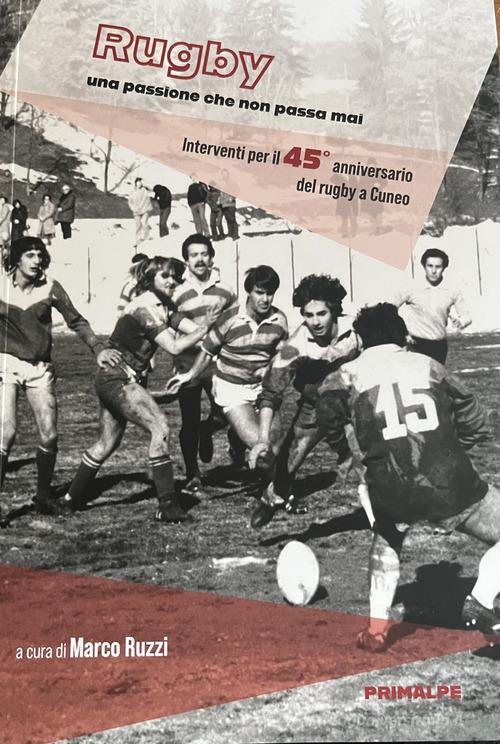 Rugby. Una passione che non passa mai di Marco Ruzzi edito da Ass. Primalpe Costanzo Martini