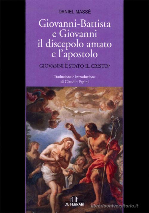 Giovanni Battista e Giovanni il discepolo amato e l'apostolo di Daniel Massé edito da De Ferrari