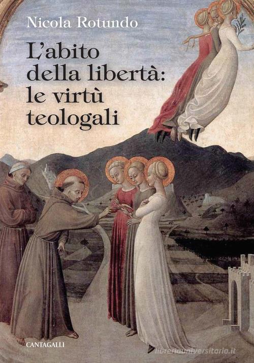 L' abito della libertà: le virtù teologali di Nicola Rotundo edito da Cantagalli