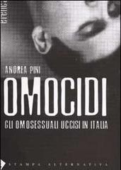 Omocidi. Gli omosessuali uccisi in Italia di Andrea Pini edito da Stampa Alternativa