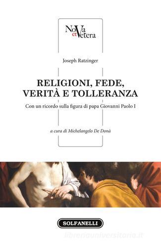 Religioni, fede, verità e tolleranza di Benedetto XVI (Joseph Ratzinger) edito da Solfanelli