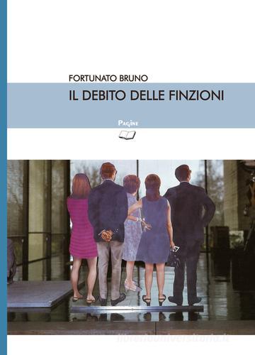 Il debito delle finzioni di Bruno Fortunato edito da Pagine