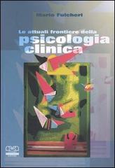Le attuali frontiere della psicologia clinica di Mario Fulcheri edito da Centro Scientifico Editore