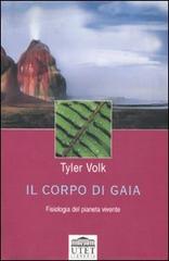 Il corpo di Gaia. Fisiologia del pianeta vivente di Tyler Volk edito da UTET Università