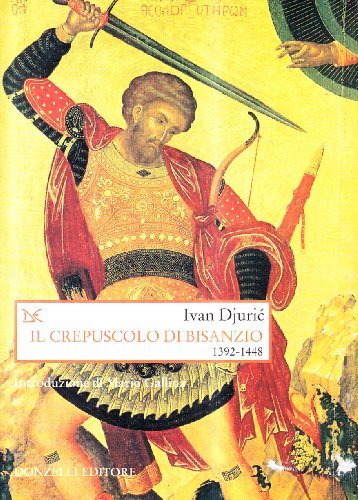 Il crepuscolo di Bisanzio. 1392-1448 di Ivan Djuric edito da Donzelli