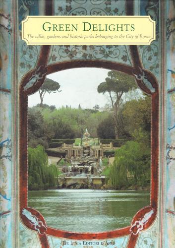 Verdi delizie. Le ville, i giardini, i parchi storici del Comune di Ra. Ediz. inglese di Alberta Campitelli edito da De Luca Editori d'Arte