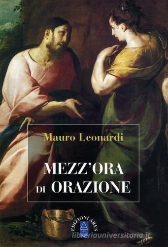 Mezz'ora di orazione di Mauro Leonardi edito da Ares