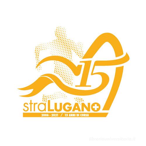 Stralugano 2006-2021. 15 anni di corsa di Nicola Pfund edito da Fontana Edizioni