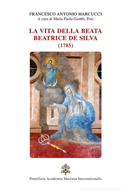 La vita della beata Beatrice De Silva (1785) di Francesco Antonio Marcucci edito da Editrice Shalom