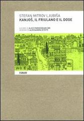 Kanjos, il friulano e il doge di Stefan Mitrov Ljubisa edito da Forum Edizioni