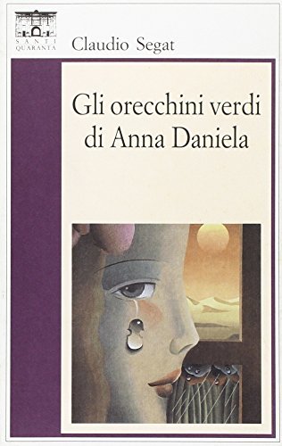 Gli orecchini verdi di Anna Daniela di Claudio Segat edito da Santi Quaranta