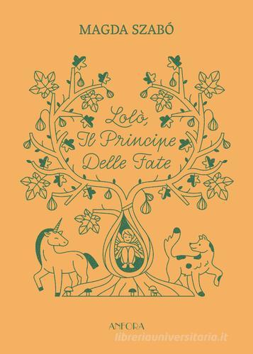 Lolò, il principe delle fate. Ediz. illustrata di Magda Szabò edito da Anfora