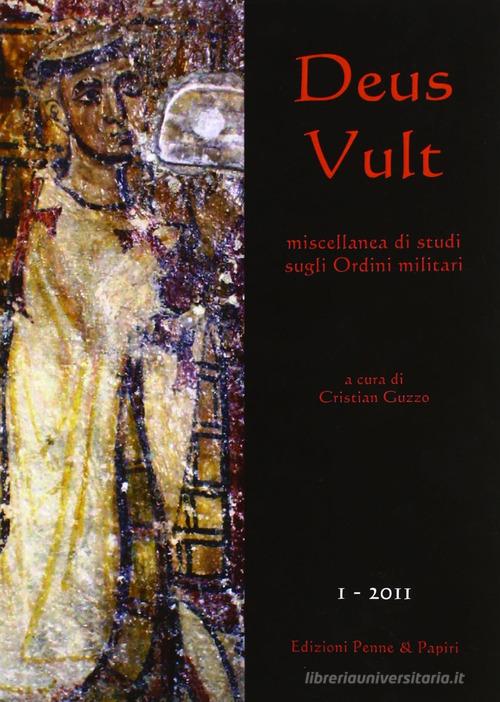 Deus Vult. Miscellanea di studi sugli ordini militari (2011) vol.1 edito da Penne & Papiri