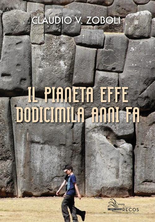 Il pianeta effe dodicimila anni fa di Claudio Virginio Zoboli edito da La Fotolito