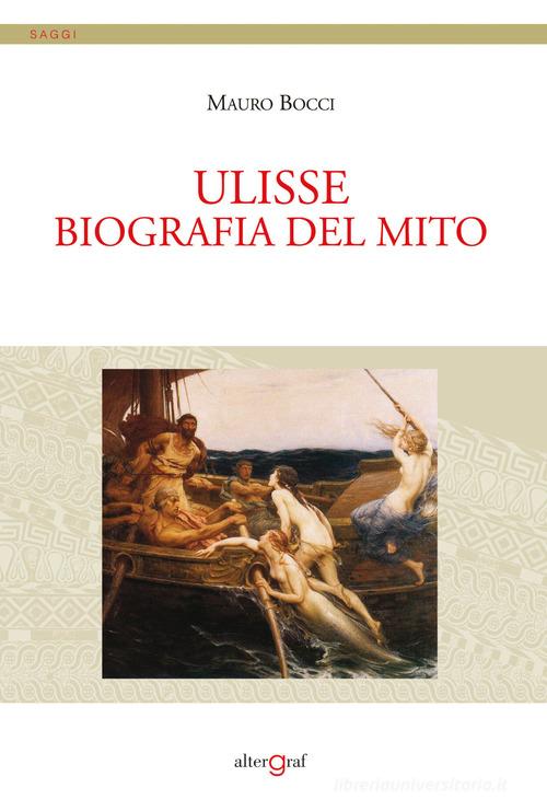 Ulisse. Biografia del mito di Mauro Bocci edito da Altergraf