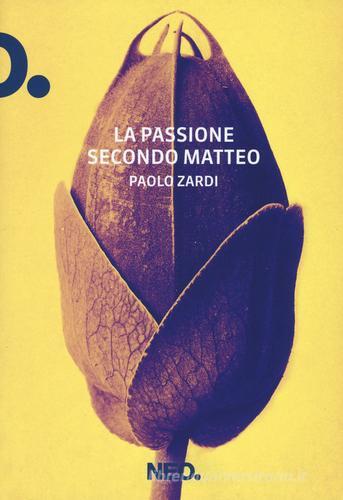 La passione secondo Matteo di Paolo Zardi edito da Neo Edizioni