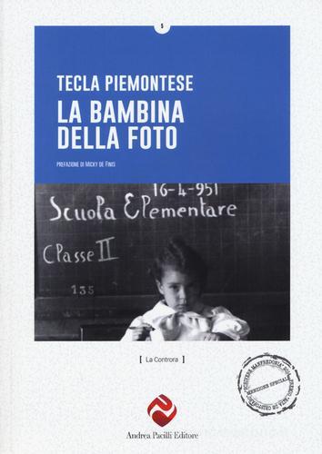 La bambina della foto di Tecla Piemontese edito da Andrea Pacilli Editore