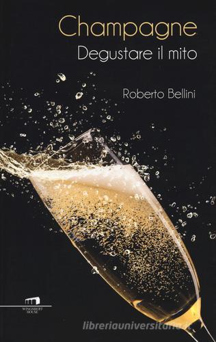 Champagne. Degustare il mito di Roberto Bellini edito da Wingsbert House