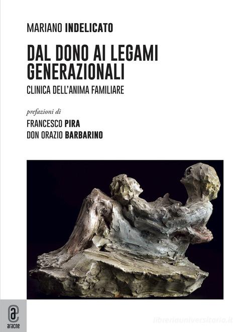 Dal dono ai legami generazionali. Clinica dell'anima familiare di Mariano Indelicato edito da Aracne (Genzano di Roma)