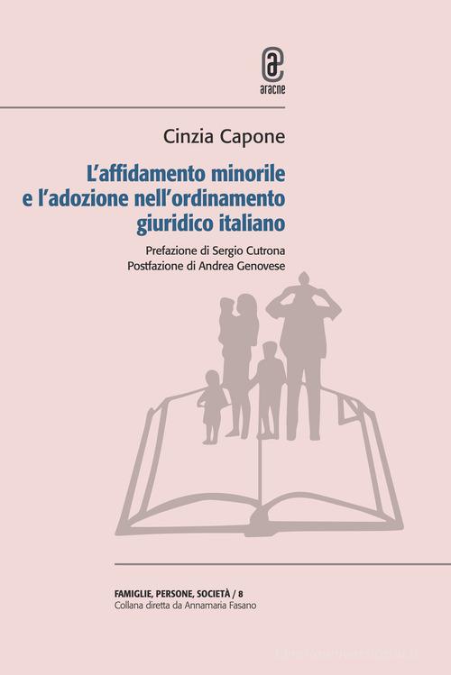 L'affidamento minorile e l'adozione nell'ordinamento giuridico italiano di Cinzia Capone edito da Aracne (Genzano di Roma)