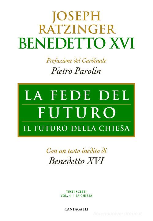 La fede del futuro. Il futuro della Chiesa di Benedetto XVI (Joseph Ratzinger) edito da Cantagalli
