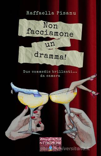 Non facciamone un dramma! Due commedie brillanti... da camera di Raffaella Pisanu edito da VJ Edizioni