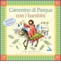 Cammino di Pasqua con i bambini. Via crucis e via lucis di Tim Dowley edito da Elledici