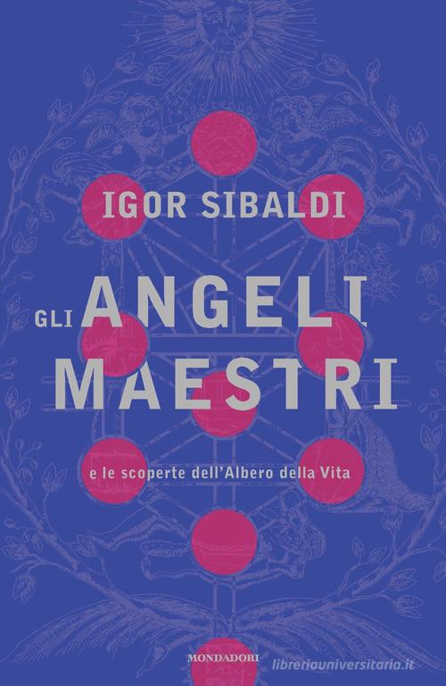 Gli angeli maestri e le scoperte dell'Albero della Vita di Igor Sibaldi edito da Mondadori