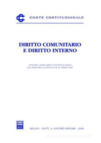 Diritto comunitario e diritto interno. Atti del Seminario (Roma, 20 aprile 2007) edito da Giuffrè