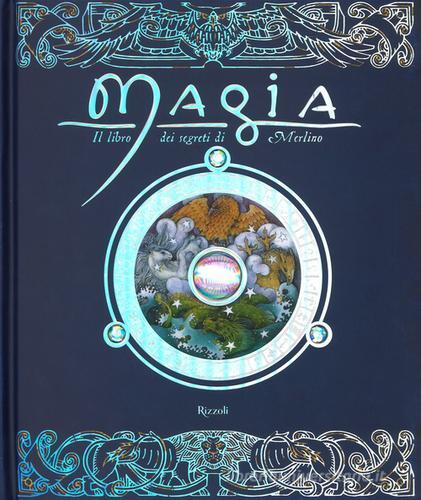 Magia. Il libro dei segreti di Merlino. Ediz. a colori di Dugald Steer edito da Rizzoli