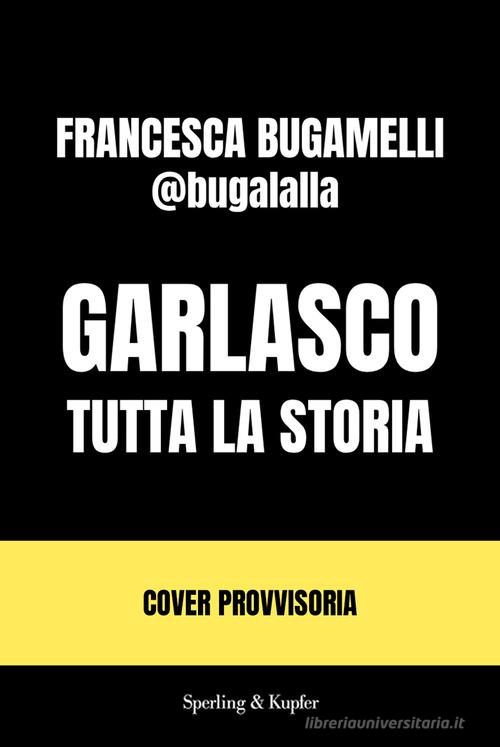 Garlasco. Tutta la storia di Francesca Bugamelli edito da Sperling & Kupfer