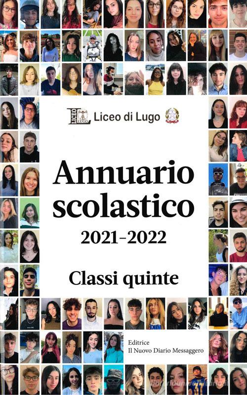 Annuario scolastico 2021-2022 Classi quinte. Liceo di Lugo edito da Editrice Il Nuovo Diario Messaggero