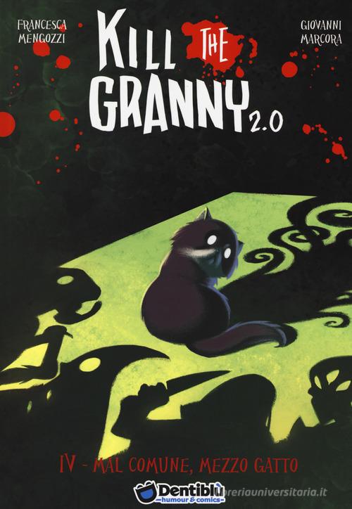 Mal comune, mezzo gatto. Kill the granny 2.0 vol.4 di Francesca Mengozzi, Giovanni Marcora edito da Edizioni BD