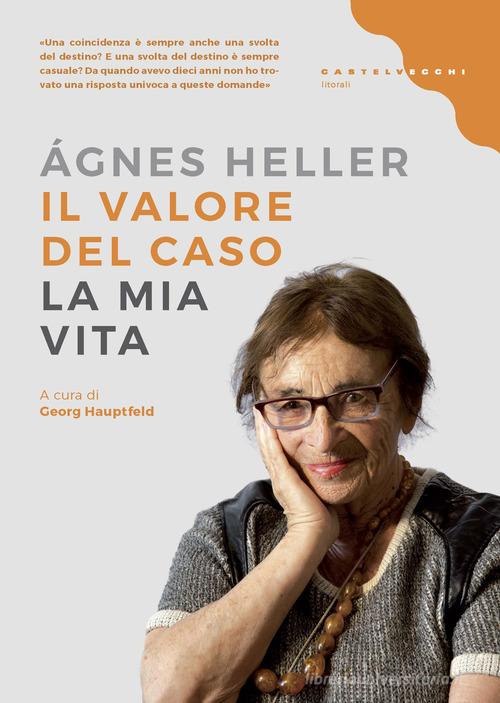 Il valore del caso. La mia vita di Ágnes Heller edito da Castelvecchi
