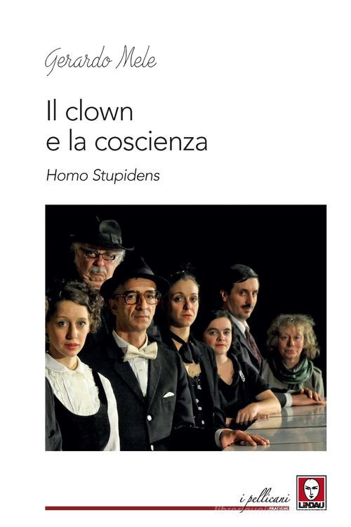Il clown e la coscienza. Homo stupidens di Gerardo Mele edito da Lindau