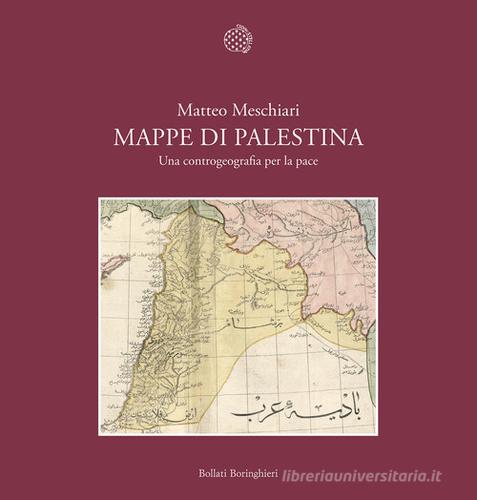 Mappe di Palestina. Una controgeografia per la pace di Matteo Meschiari edito da Bollati Boringhieri