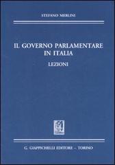 Il governo parlamentare in Italia. Lezioni di Stefano Merlini edito da Giappichelli