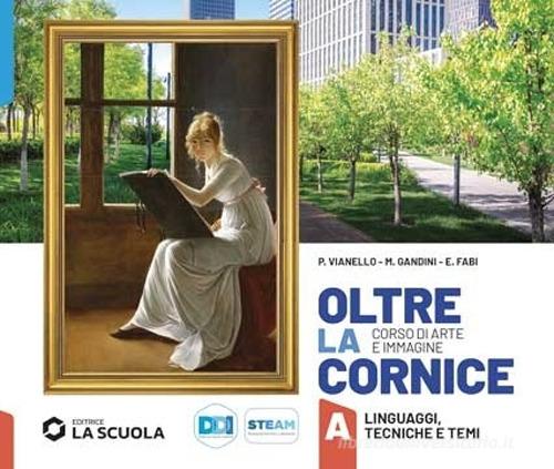 Oltre la cornice. Per la Scuola media. Con e-book. Con espansione online vol. A di Piergiorgio Vianello, Marina Gandini, Elena Fabi edito da La Scuola SEI