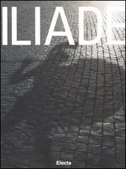 Iliade. Catalogo della mostra (Roma, 9 settembre 2006-25 febbraio 2007). Ediz. illustrata edito da Mondadori Electa