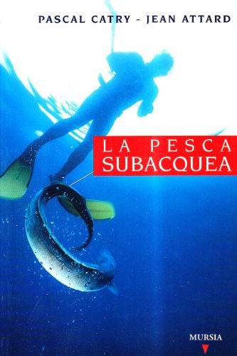 La pesca subacquea di Pascal Catry, Jean Attard edito da Ugo Mursia Editore