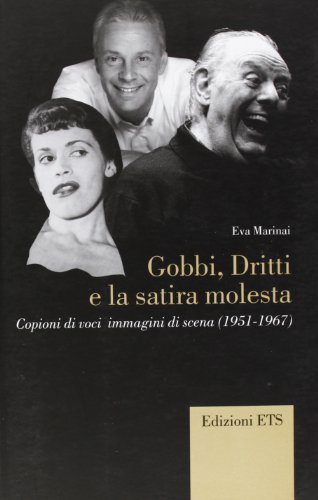 Gobbi. Dritti e la satira molesta. Copioni di voci, immagini di scena (1951-1967) di Eva Marinai edito da Edizioni ETS