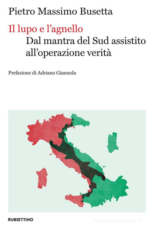 Il lupo e l'agnello. Dal mantra del Sud assistito all'operazione verità di Pietro Busetta edito da Rubbettino