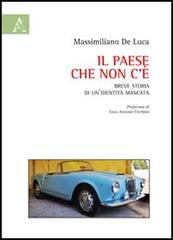 Il Paese che non c'è. Breve storia di un'identità mancata di Massimiliano De Luca edito da Aracne