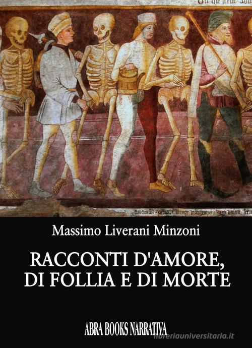 Libro Racconti d'amore, di follia e di morte di Massimo Liverani Minzoni di Abrabooks