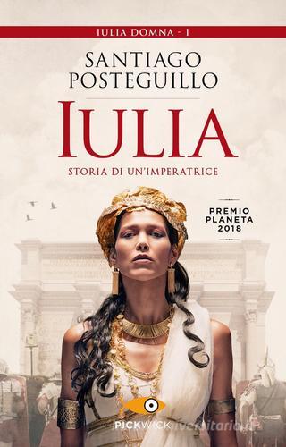 Iulia. Storia di un'imperatrice di Santiago Posteguillo edito da Piemme