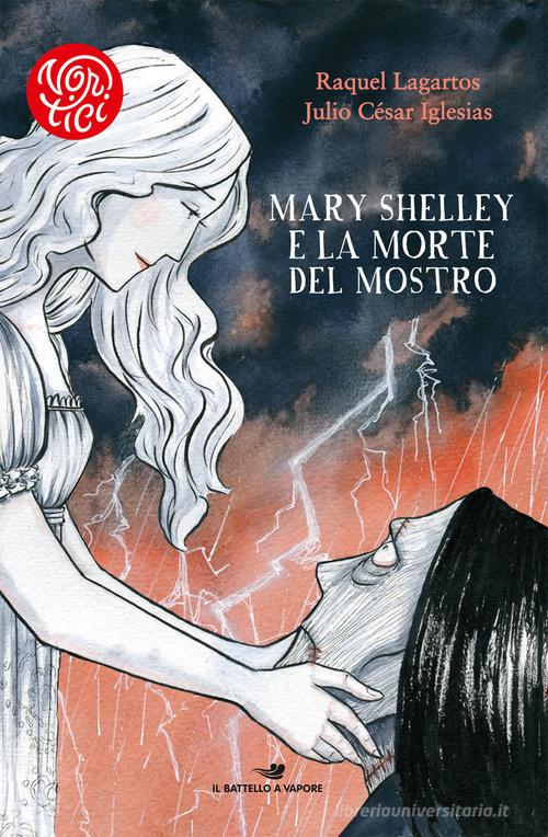 Mary Shelley e la morte del mostro di Raquel Lagartos, Julio César Iglesias edito da Piemme