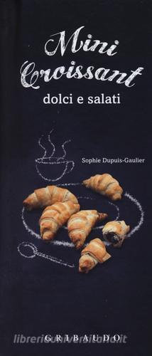 Mini croissant dolci e salati. Con gadget di Sophie Dupuis-Gaulier edito da Gribaudo
