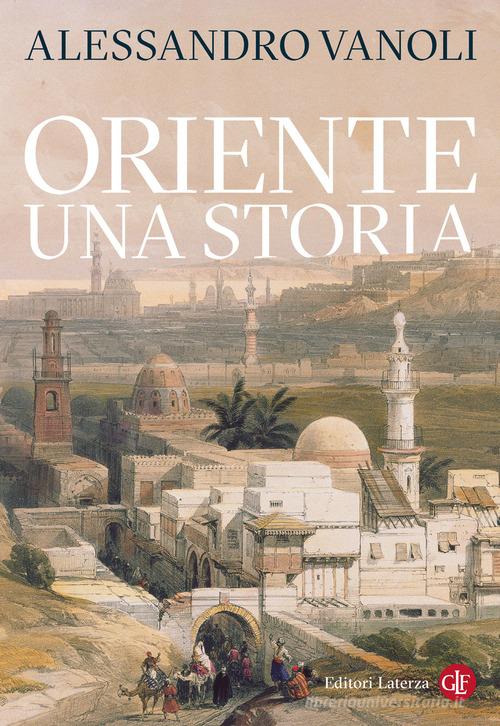 Oriente. Una storia di Alessandro Vanoli edito da Laterza